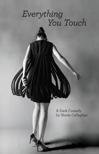 Everything You Touch by Sheila Callaghan Everything You Touch by Sheila Callaghan