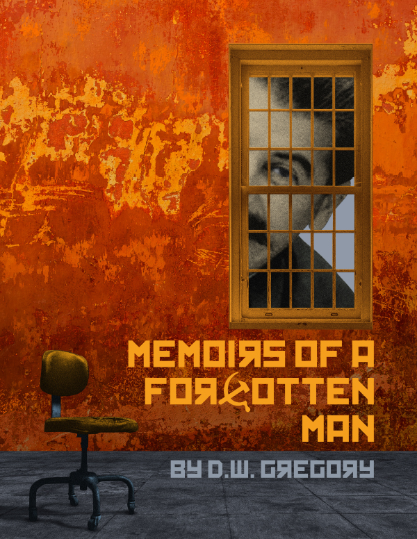 Memoirs of a Forgotten Man Memoirs of a Forgotten Man by D.W. Gregory